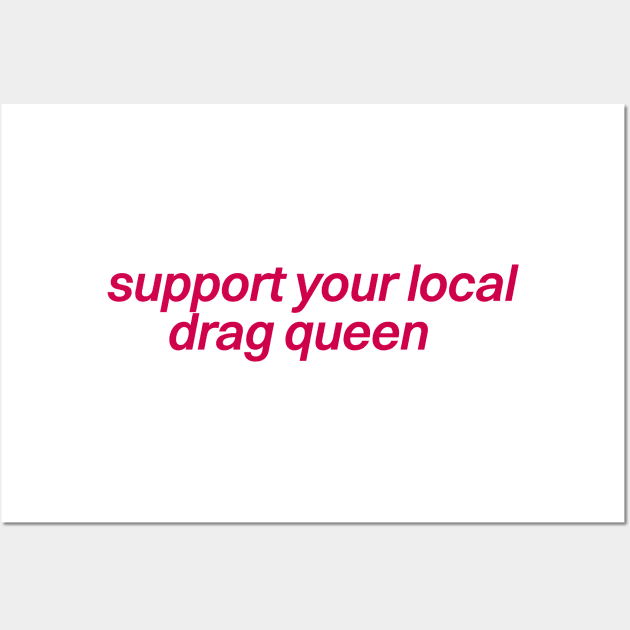 Support Your Local Drag Queen Wall Art by Football from the Left